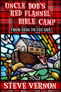 Uncle Bob's Red Flannel Bible Camp - From Eden to the Ark - Uncle Bob's Red Flannel Bible Camp, #1