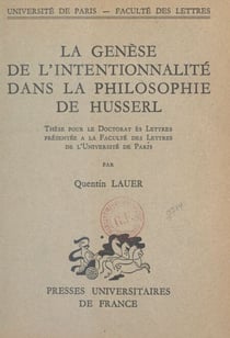 La genèse de l'intentionnalité dans la philosophie de Husserl - Thèse pour le Doctorat ès lettres présentée à la Faculté des lettres de l'Université de Paris