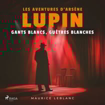 Gants blancs, guêtres blanches – Les aventures d'Arsène Lupin - intégrale