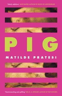Pig - 'Fresh, full of character and utterly addictive' Alice Slater