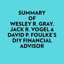 Summary of Wesley R. Gray, Jack R. Vogel & David P. Foulke's DIY Financial Advisor