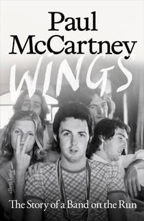 Wings - The Story of a Band on the Run - The must-read autobiographical account of McCartney's musical reinvention after The Beatles