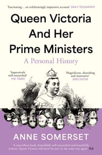 Queen Victoria and her Prime Ministers - A Personal History