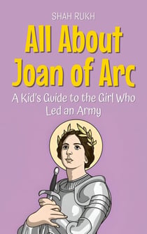 All About Joan of Arc: A Kid’s Guide to the Girl Who Led an Army - Knowledge Books For Kids, #72