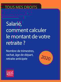 Salarié, comment calculer le montant de votre retraite ? 2020 - Nombre de trimestres, rachat, âge de départ, retraite anticipée