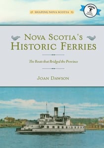 Nova Scotia’s Historic Ferries - The Boats that Bridged the Province