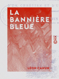 La Bannière bleue - Aventures d'un musulman, d'un chrétien et d'un païen à l'époque des croisades et de la conquête mongole