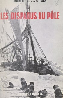 Les disparus du Pôle - Avec 12 photographies hors-texte et 4 cartes