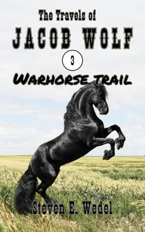 Warhorse Trail - The Travels of Jacob Wolf, #3
