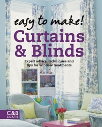 Easy to Make! Curtains & Blinds - Expert Advice, Techniques and Tips for Sewers