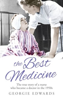 The Best Medicine - The True Story of a Nurse who became a Doctor in the 1950s
