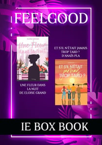 Box Feelgood: Et s'il n'était jamais trop tard et Une fleur dans la nuit