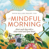 A Mindful Morning - Start Each Day with a Clear Mind and Open Heart