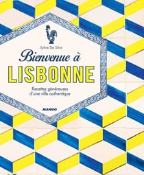 Bienvenue à Lisbonne - Recettes généreuses d’une ville authentique
