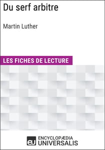 Du serf arbitre de Martin Luther - Les Fiches de lecture d'Universalis