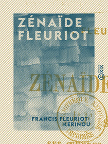 Zénaïde Fleuriot - Sa vie, ses œuvres, sa correspondance