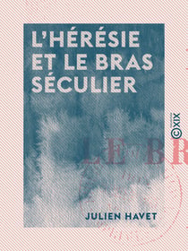 L'Hérésie et le bras séculier - Au Moyen Âge jusqu'au XIIIe siècle
