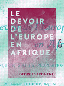 Le Devoir de l'Europe en Afrique - Enquête sur la proposition de M. Lucien Hubert, député, relative à la protection matérielle et morale des races indigènes