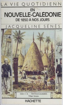 La vie quotidienne en Nouvelle-Calédonie - De 1850 à nos jours