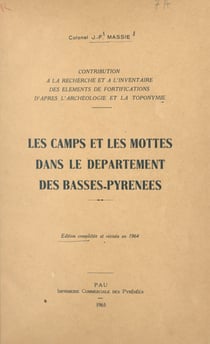 Contribution à la recherche et à l'inventaire des éléments de fortifications d'après l'archéologie et la toponymie - Les camps et les mottes dans le département des Basses-Pyrénées