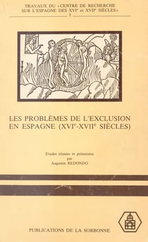 Les Problèmes de l'exclusion en Espagne (XVIe-XVIIe siècles) : Idéologie et discours - Colloque international, Sorbonne 13, 14, 15 mai 1982
