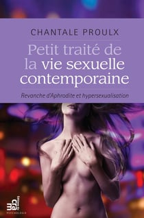 Petit traité de la vie sexuelle contemporaine - Revanche d'Aphrodite et hypersexualisation