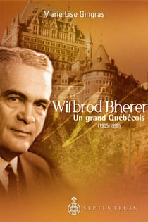Wilbrod Bherer - Un grand Québécois (1905-1998)