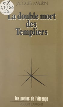 La double mort des Templiers - Ou L'ésotérisme du Temple