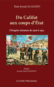 Du Califat aux coups d'Etat - L'empire Ottoman de 1908 à 1913