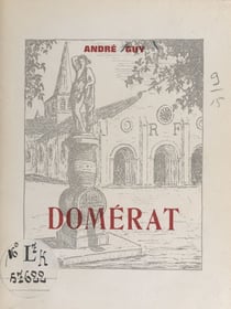 Domérat - Chroniques du vignoble, l'église et sa crypte, Notre-Dame de la Rache, et 12 illustrations