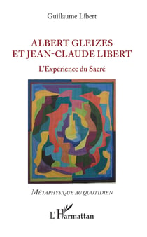 Albert Gleizes et Jean-Claude Libert - L'Expérience du Sacré