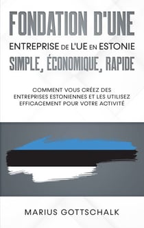 Fondation d'une entreprise de l'UE en Estonie: simple, économique, rapide - Comment vous créez des entreprises estoniennes et les utilisez efficacement pour votre activité