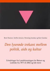Den lyserøde trekant mellem politik, aids og kultur - Erindringer fra Landsforeningen for Bøsser og Lesbiske fra 1971 til 2002 og lidt mere