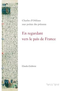 En regardant vers le païs de France ( Charles d'Orléans) - Charles d'Orléans, une poésie des présents