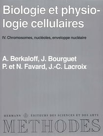 Biologie et physiologie cellulaires, vol. 4 - Chromosomes, nucléoles, enveloppe nucléaire