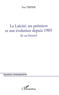 La Laïcité, ses prémices et son évolution depuis 1905 - (le cas breton)