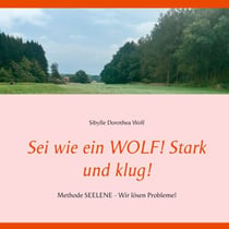 Sei wie ein WOLF! Stark und klug! - Methode SEELENE - Wir lösen Probleme!