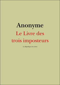 Le Livre des trois imposteurs - Moïse, Jésus-Christ, Mahomet