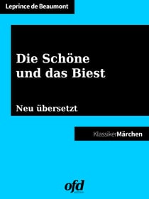Die Schöne und das Biest - Märchen zum Lesen und Vorlesen: Neu übersetzte Ausgabe (Klassiker der ofd edition)