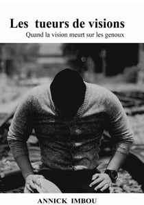 LES TUEURS DE VISIONS - Quand la vision meurt sur les genoux