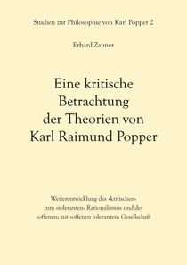 Eine kritische Betrachtung der Theorien von Karl Raimund Popper - Weiterentwicklung des »kritischen« zum »toleranten« Rationalismus und der »offenen« zur »offenen toleranten« Gesellschaft