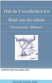 Halt die Unendlichkeit fest Hold onto the Infinity - Zwei sprachig / Bilingual
