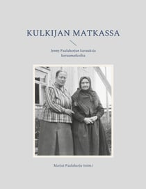 Kulkijan matkassa - Jenny Paulaharjun kuvauksia keruumatkoilta