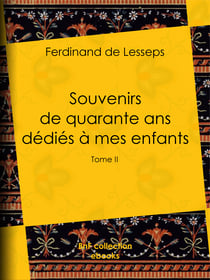 Souvenirs de quarante ans dédiés à mes enfants - Tome II