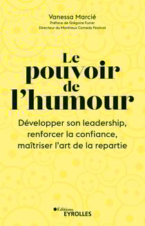 Le pouvoir de l'humour - Développer son leadership, renforcer la confiance, maîtriser l'art de la répartie