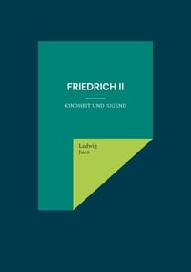 Friedrich II - Kindheit und Jugend