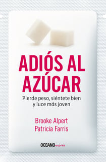 Adiós al azúcar - Pierde peso, siéntete bien y luce más joven