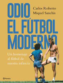 Odio el fútbol moderno - Un homenaje al fútbol de antaño