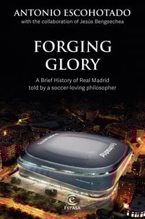 Forging Glory - A Brief History of Real Madrid told by a soccer-loving philosopher