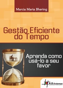Gestão Eficiente do Tempo - Aprenda como gerenciá-lo a seu favor